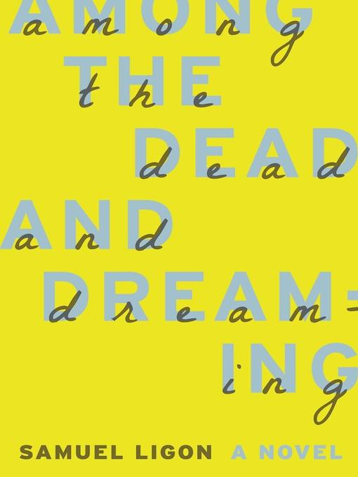 Title details for Among the Dead and Dreaming by Samuel Ligon - Available